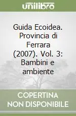 Guida Ecoidea. Provincia di Ferrara (2007). Vol. 3 Bambini e ambiente Miglior Prezzo