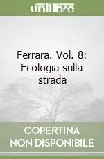 Ferrara. Vol. 8 Ecologia sulla strada Must-Have