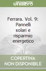 Ultime Pezzi Ferrara. Vol. 9 Pannelli solari e risparmio energetico