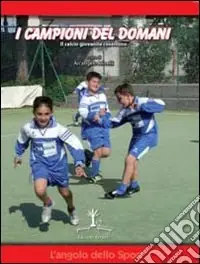 I campioni del domani. Il calcio giovanile cosentino Miglior Prezzo