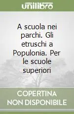 Scelto Dai Clienti A scuola nei parchi. Gli etruschi a Populonia. Per le scuole superiori