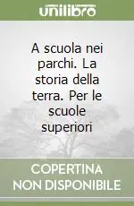 A scuola nei parchi. La storia della terra. Per le scuole superiori Promozione Esclusiva