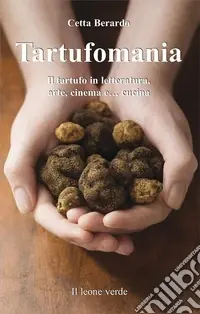 Miglior Prezzo Tartufomania. Il tartufo in letteratura, arte, cinema e... cucina