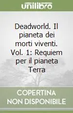 Deadworld. Il pianeta dei morti viventi. Vol. 1 Requiem per il pianeta Terra Nuovo Arrivo