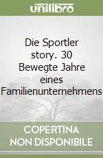Die Sportler story. 30 Bewegte Jahre eines Familienunternehmens Di Tendenza