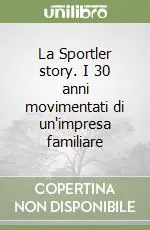 Solo Oggi La Sportler story. I 30 anni movimentati di un‘impresa familiare