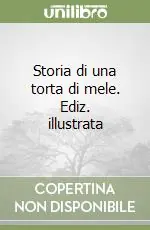 Storia di una torta di mele. Ediz. illustrata Consegna Rapida