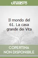 Il mondo del 61. La casa grande dei Vita Subito Disponibile