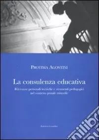 La consulenza educativa. Rilevanze personali tecniche e strumenti pedagogici nel contesto penale minorile Prezzo Basso