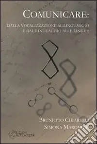 Offerta Limitata Comunicare. Dalla vocalizzazione al linguaggio e dal linguaggio alle lingue