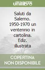 Direttamente Dal Produttore Saluti da Salerno. 1950-1970 un ventennio in cartolina. Ediz. illustrata