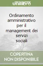 Ordinamento amministrativo per il management dei servizi sociali Non Perdere