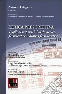 L‘etica prescrittiva. Profili di responsabilità di medico, farmacista e industria farmaceutica Offerta Lampo