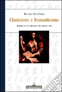 Classicismo e Romanticismo. Giudizio di un italiano sul secolo suo Soddisfatti O Rimborsati