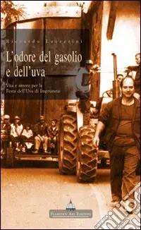 L‘odore del gasolio e dell‘uva. Vita e amore per la festa dell‘uva di Impruneta Direttamente Dal Produttore