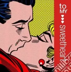 Ultime Pezzi To my sweetheart. Ediz. illustrata