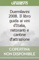 Duemilavini 2008. Il libro guida ai vini d‘Italia, ristoranti e cantine d‘attrazione Direttamente Dal Produttore