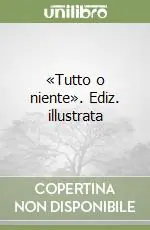 «Tutto o niente». Ediz. illustrata Compra Online