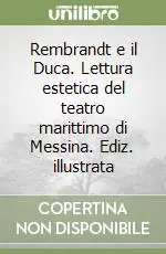 Ultima Occasione Rembrandt e il Duca. Lettura estetica del teatro marittimo di Messina. Ediz. illustrata
