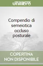 Subito Disponibile Compendio di semeiotica occluso posturale