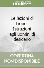 Bestseller Le lezioni di Lione. Istruzioni agli uomini di desiderio