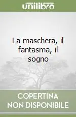 Promozione Esclusiva La maschera, il fantasma, il sogno