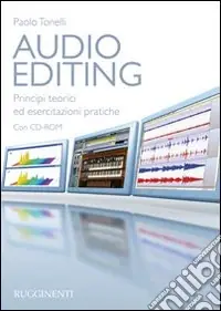 Acquista Ora Audio editing. Principi teorici ed esercitazioni pratiche. Con CD-ROM