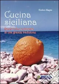 Cucina siciliana. Sapori, odori e fantasia di una grande tradizione Quantità Limitata