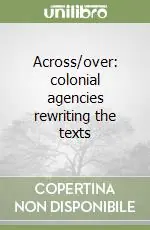 Across/over colonial agencies rewriting the texts Ordina Subito