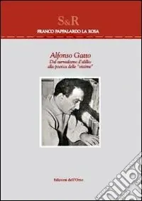 Ultimissimo Modello Alfonso Gatto. Dal surrealismo d‘idillio alla poetica delle vittime