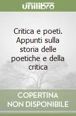 Critica e poeti. Appunti sulla storia delle poetiche e della critica Spedito Oggi