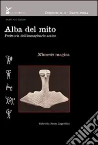 Offerta Del Giorno Alba del mito. Preistoria dell‘immaginario antico. Ediz. illustrata. Vol. 3 La mimesis magica