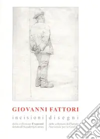 Compra Oggi Stesso Giovanni Fattori. Incisioni della collezione Franconi donata all‘Accademia Carrara. Disegni delle collezioni dell‘Istituto nazionale per la grafica. Ediz. illustrata