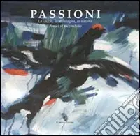 Bestseller Passioni. La caccia, la montagna, la natura. Amici si raccontano