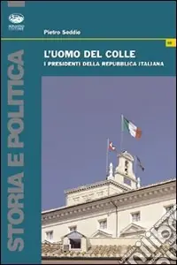 Novità L‘uomo del colle. I presidenti della Repubblica italiana