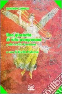 Una giornata di vita pompeiana e altri scritti d‘occasione Miglior Prezzo