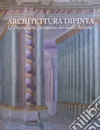 Non Perdere Architettura dipinta. Le decorazioni parmensi dei Galli Bibiena. Ediz. illustrata