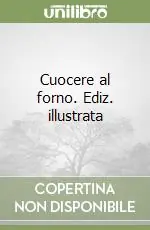 Novità Cuocere al forno. Ediz. illustrata