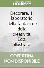 Compra Adesso Decorare. Il laboratorio della fantasia e della creatività. Ediz. illustrata
