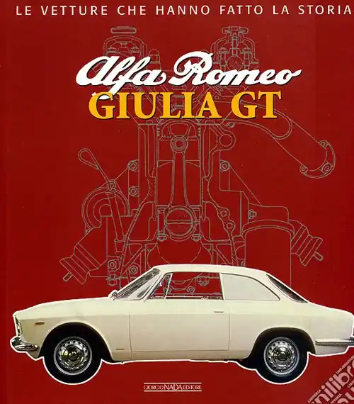 Alfa Romeo. Giulia GT. Ediz. illustrata Nuova Collezione