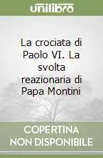 La crociata di Paolo VI. La svolta reazionaria di Papa Montini Affare