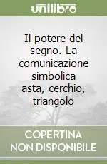 Più Venduto Il potere del segno. La comunicazione simbolica asta, cerchio, triangolo