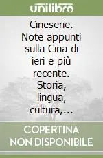 Cineserie. Note appunti sulla Cina di ieri e più recente. Storia, lingua, cultura, società, medicina Spedizione Espresso