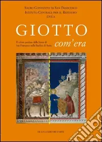 Popolare Giotto com‘era. Il colore perduto delle storie di S. Francesco nella Basilica superiore di Assisi. Ediz. illustrata