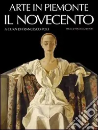 Arte in Piemonte. Vol. 7 Il Novecento Novità