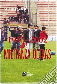 1985-2002. Militanza ultras Più Venduto