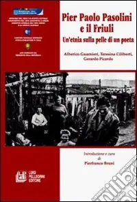 Pier Paolo Pasolini e il Friuli. Un‘etnia sulla pelle di un poeta Must-Have