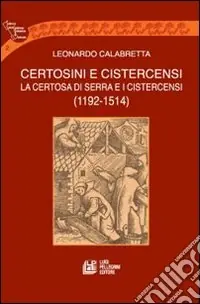Certosini e cistercensi. La certosa di Serra e i cistercensi 1192-1514 Prezzo Di Fabbrica