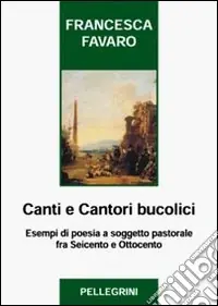 Canti e cantori bucolici. Esempi di poesia a soggetto pastorale fra Seicento e Ottocento Occasione