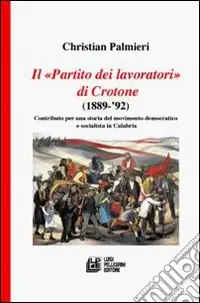 Promozione Esclusiva Il «Partito dei Lavoratori» di Crotone (1889-92)